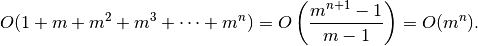 O(1 + m + m^2 + m^3 + \dots + m^n) =
  O\left(\frac{m^{n+1} - 1}{m - 1}\right) = O(m^n).