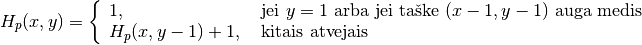 H_p(x, y) = \left\{
  \begin{array}{ll}
    1, & \text{ jei } y = 1 \text{ arba jei taške } (x-1, y-1)
      \text{ auga medis } \\
    H_p(x, y - 1) + 1, & \text{ kitais atvejais }
  \end{array}
\right.